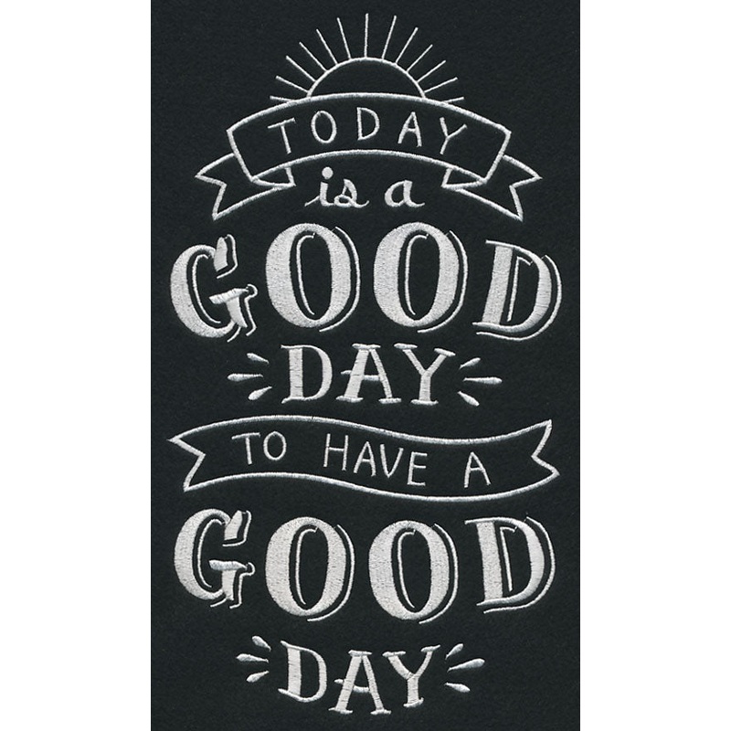 Today Is A Good Day To Have A Good Day