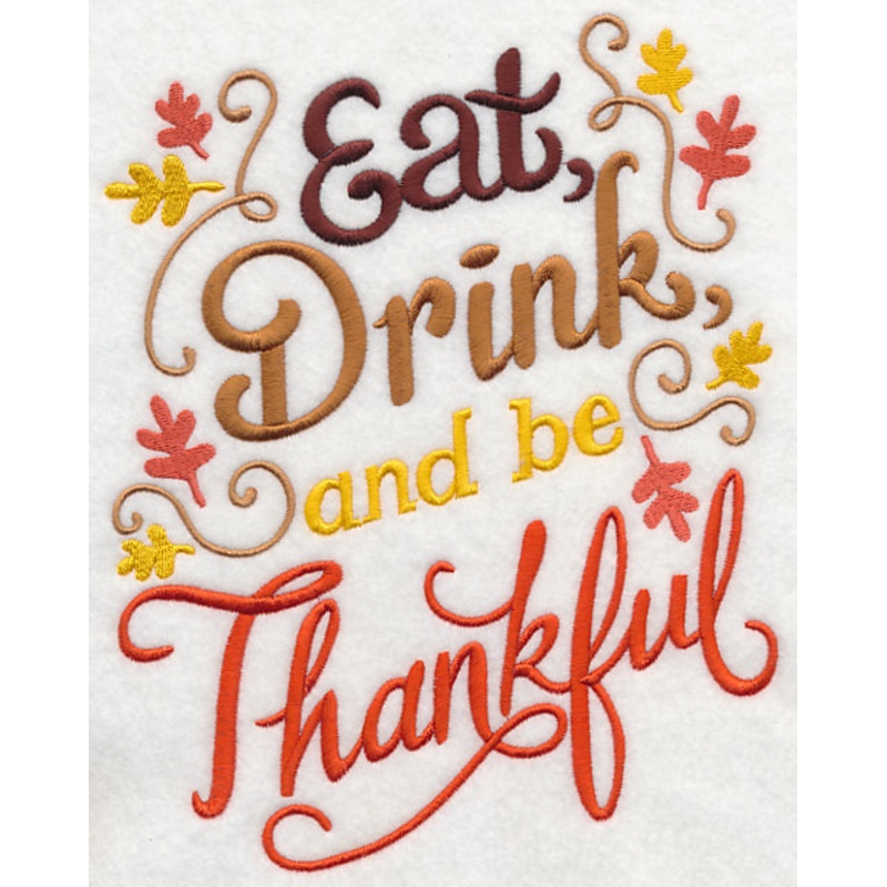 Eat, Drink, and Be Thankful|8.57″ x 6.85″ / 217.76mm x 173.89mm|7.35″ x 5.87″ / 186.57mm x 148.99mm|6.08″ x 4.85″ / 154.44mm x 123.31mm|3.88″ x 3.09″ / 98.48mm x 78.48mm|All Sizes