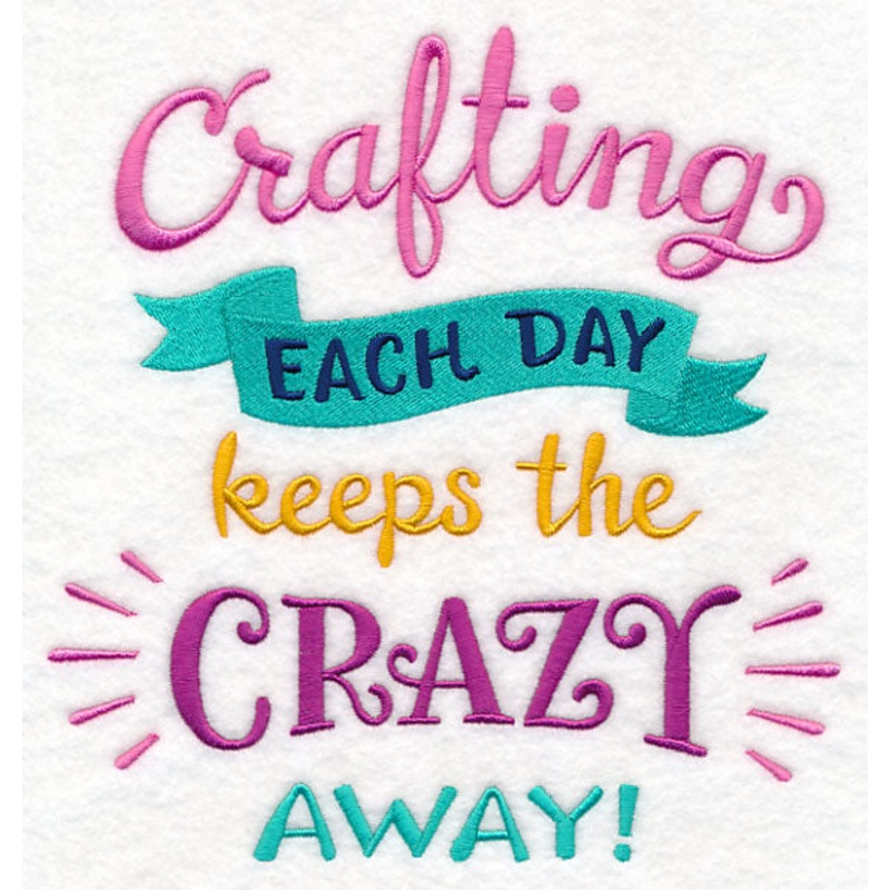 Crafting Each Day Keeps the Crazy Away