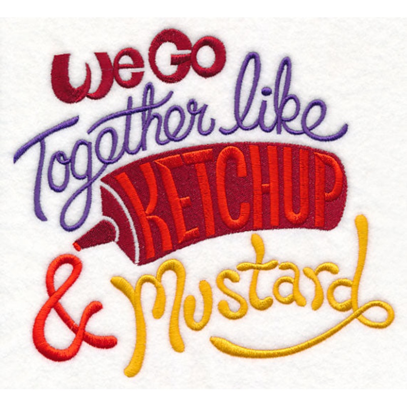 We Go Together Like Ketchup & Mustard