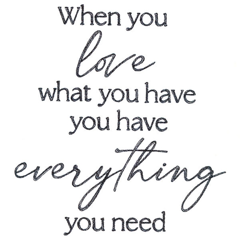 When You Love What You Have|7.42″ x 6.85″ / 188.47mm x 173.92mm|6.34″ x 5.85″ / 160.94mm x 148.55mm|5.25″ x 4.85″ / 133.43mm x 123.15mm|3.85″ x 3.55″ / 97.75mm x 90.26mm|All Sizes
