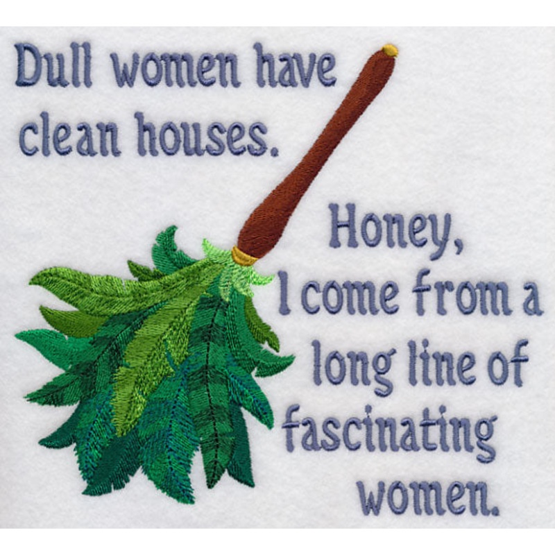 Dull Women Have Clean Houses|6.87″ x 7.77″ / 174.55mm x 197.32mm|5.83″ x 6.58″ / 147.99mm x 167.2mm|4.83″ x 5.45″ / 122.68mm x 138.46mm|All Sizes